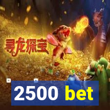 2500 bet